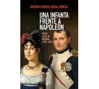 una infanta frente a napoleón. maria luisa de borbón (1782 - 1824 )