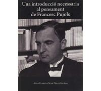 Una Introducció Necessària Al Pensament De Francesc Pujols (VARIOS)