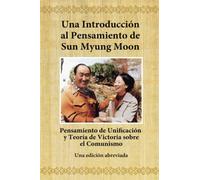 Una introducción al pensamiento de Sun Myung Moon: Pensamiento de Unificación y teoría V.S.C - Una edición abreviada