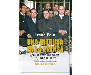 Una intrusa en la prensa: Periodismo y República (1927-1931): 19 (Los Cuatro Vientos. Serie Mayor)