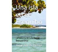 Una isla en el Esequibo: La historia de Luis Daniel Beauperthuy