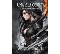 Una Isla Oculta: Una escuela peligrosa, un amigo dorado y un territorio oscuro (El Heredero del Cielo)