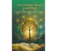 Una jornada hacia la gratitud: Cómo transformar tu vida en 6 pasos