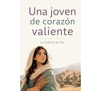 Una Joven de corazón valiente: La historia de Rut (Héroes bíblicos para niños)