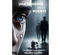 UNA LAGRIMA DE LA MUERTE: Basada en hechos reales