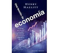 UNA LECCIÓN DE ECONOMÍA: La Forma más fácil y sencilla de entender los principios económicos básicos (Éxito)