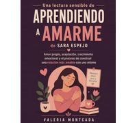 UNA LECTURA SENSIBLE DE APRENDIENDO A AMARME DE SARA ESPEJO: Amor propio, aceptación, crecimiento emocional y el proceso de construir una relación más amable con uno mismo