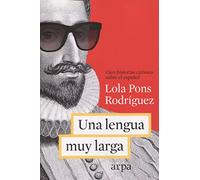 Una lengua muy larga: Cien historias curiosas sobre el español