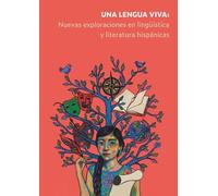 Una lengua viva: nuevas exploraciones en lingüística y literatura hispánicas