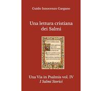 Una lettura cristiana dei Salmi: Volume Quarto - I Salmi Storici (Una Via in Psalmis)