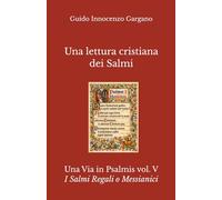 Una lettura cristiana dei Salmi: Volume Quinto - I Salmi Regali o Messianici: 5 (Una Via in Psalmis)