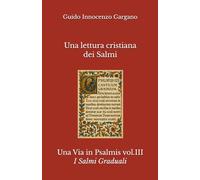 Una lettura cristiana dei Salmi - volume Terzo - I Salmi Graduali: 3 (Una Via in Psalmis)