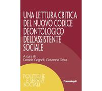 Una lettura critica del nuovo Codice Deontologico dell'Assistente Sociale (Politiche e servizi sociali)