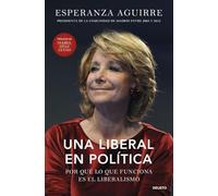 Una liberal en política: Por qué lo que funciona es el liberalismo (Deusto)