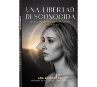 Una Libertad Desconocida: Dejar lo conocido para convertirte en quien ya eres