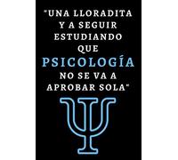 Una Lloradita Y A Seguir Estudiando Que Psicología No Se Va A Aprobar Sola: Cuaderno De Notas Ideal Para Psicólogos/as Y Estudiantes - 120 Páginas
