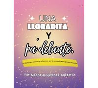 Una lloradita y pa´delante.: Un librito para colorear que te acompaña en el proceso de soltar.