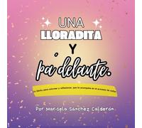 Una lloradita y padelante.: un librito para colorear y reflexionar que te acompaña en el proceso de soltar
