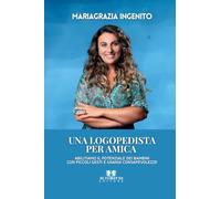 Una logopedista per amica: Abilitiamo il potenziale dei bambini con piccoli gesti e grandi consapevolezze