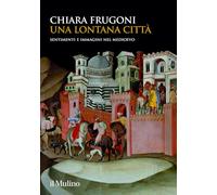 Una lontana città. Sentimenti e immagini nel Medioevo (Grandi illustrati)