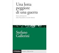 Una lotta peggiore di una guerra. Storia dell'esercito della Repubblica sociale italiana (Studi e ricerche)