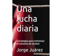 Una lucha diaria: Estrategias para minimizar el consumo de alcohol