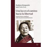 Una luz en el camino hacia la libertad: Instrucciones completas sobre las prácticas espirituales (Sabiduría perenne)