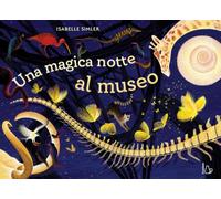 Una magica notte al museo. Ediz. a colori (Il Castoro bambini)