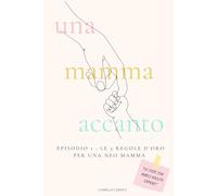 UNA MAMMA ACCANTO: Episodio 1: Le 5 regole d’oro per una neo-mamma
