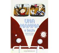 Una mamma e basta. Ediz. illustrata (Piccola storia di una famiglia)