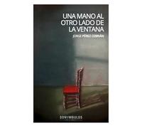 UNA MANO AL OTRO LADO DE LA VENTANA (NARRATIVA)