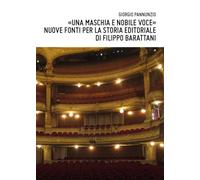 «Una maschia e nobile voce»: nuove fonti per la storia editoriale di Filippo Barattani