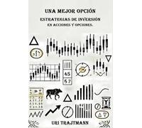 UNA MEJOR OPCION: Estrategias de inversion en Acciones y Opciones