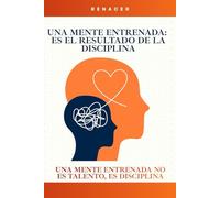 Una Mente Entrenada:Es El Resultado De La Disciplina.Una Mente Entrenada No Es Talento, Es Disciplina.: libro de perseverancia sabiduría.los secretos de la mente millonaria.el poder está dentro de ti