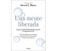 Una mente liberada: La guía esencial de la terapia de aceptación y compromiso (ACT) (Divulgación)