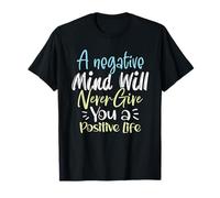 Una Mente Negativa Nunca te dará una Vida Positiva Camiseta