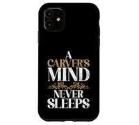 Una mente talladora nunca duerme tallando Carcasa para iPhone 11