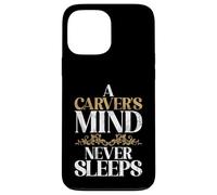 Una mente talladora nunca duerme tallando Carcasa para iPhone 13 Pro Max