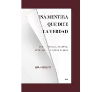 Una mentira que dice la verdad: Conferencias, ensayos, entrevistas y otros textos (SIN COLECCION)