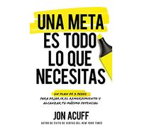 Una Meta Es Todo Lo Que Necesitas: Un Plan de 3 Pasos Para Dejar IR El Remordimiento Y Alcanzar Tu Máximo Potencial