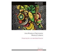 Una Mirada al Patrimonio Musical Cubano: Preservación a la Identidad Musical