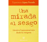 Una mirada al sesgo : literatura hispanoamericana desde los márgenes: Literatura Hispanoamericana Desde Los Margenes (BIBLIOTECA IBEROAMERICANA)