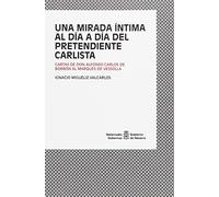 Una mirada íntima al día a día del pretendiente carlista: Cartas de Don Alfonso Carlos de Borbón al Marqués de Vessolla (SIN COLECCION)