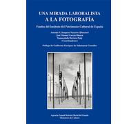 Una mirada laboralista a la fotografía: Fondos del Instituto del Patrimonio Cultural de España: 33 (Derecho del Trabajo y Seguridad Social)