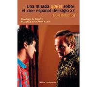 Una Mirada Queer Sobre El Cine Español Del Siglo Xx: Guía didáctica: 234 (Arte / Cine)