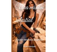 Una misión celestial: ¿Quién necesita ángeles?