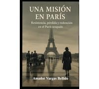 UNA MISIÓN EN PARÍS: Resistencia, pérdida y redención en el París ocupado