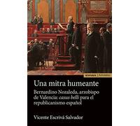 Una mitra humeante. Bernardino Nozaleda, arzobispo de Valencia: Casus belli para el republicanismo español (Astrolabio Historia)