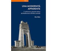 Una modernità apparente. L'architettura coloniale italiana dal Mediterraneo all'Africa orientale (La storia. Temi)