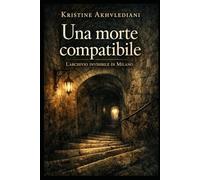 Una morte compatibile: L’archivio invisibile di Milano